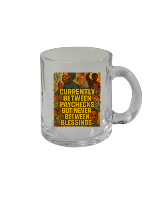 Brokee But Blessed Clear Glass Mug – Currently Between Paychecks But Never Between Blessings