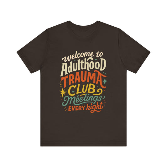 Welcome to Adulthood Trauma Club Tee | Funny Burnout T-Shirt | Retro Mental Health Shirt | Daily Therapy Meetings Tee