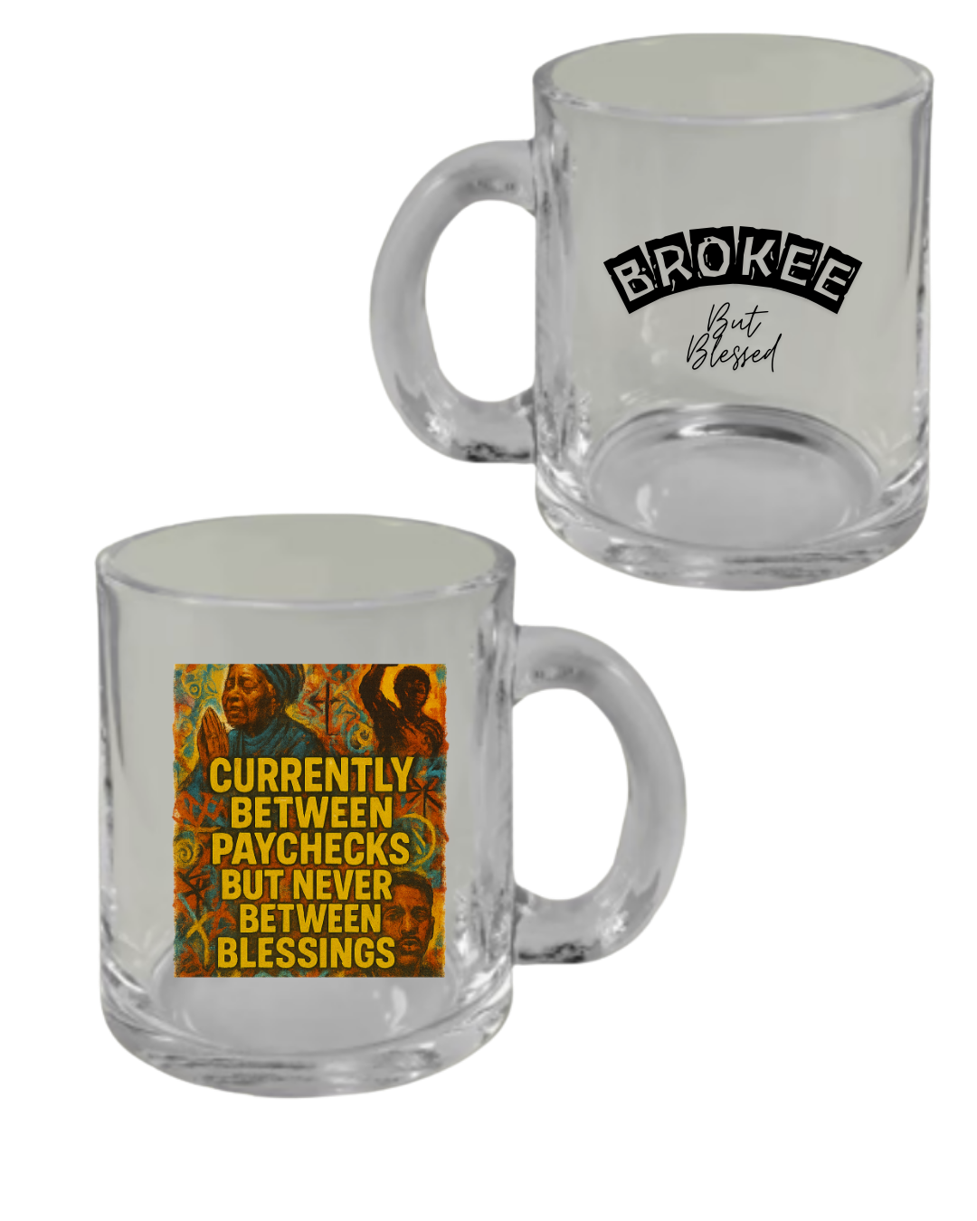 Brokee But Blessed Clear Glass Mug – Currently Between Paychecks But Never Between Blessings