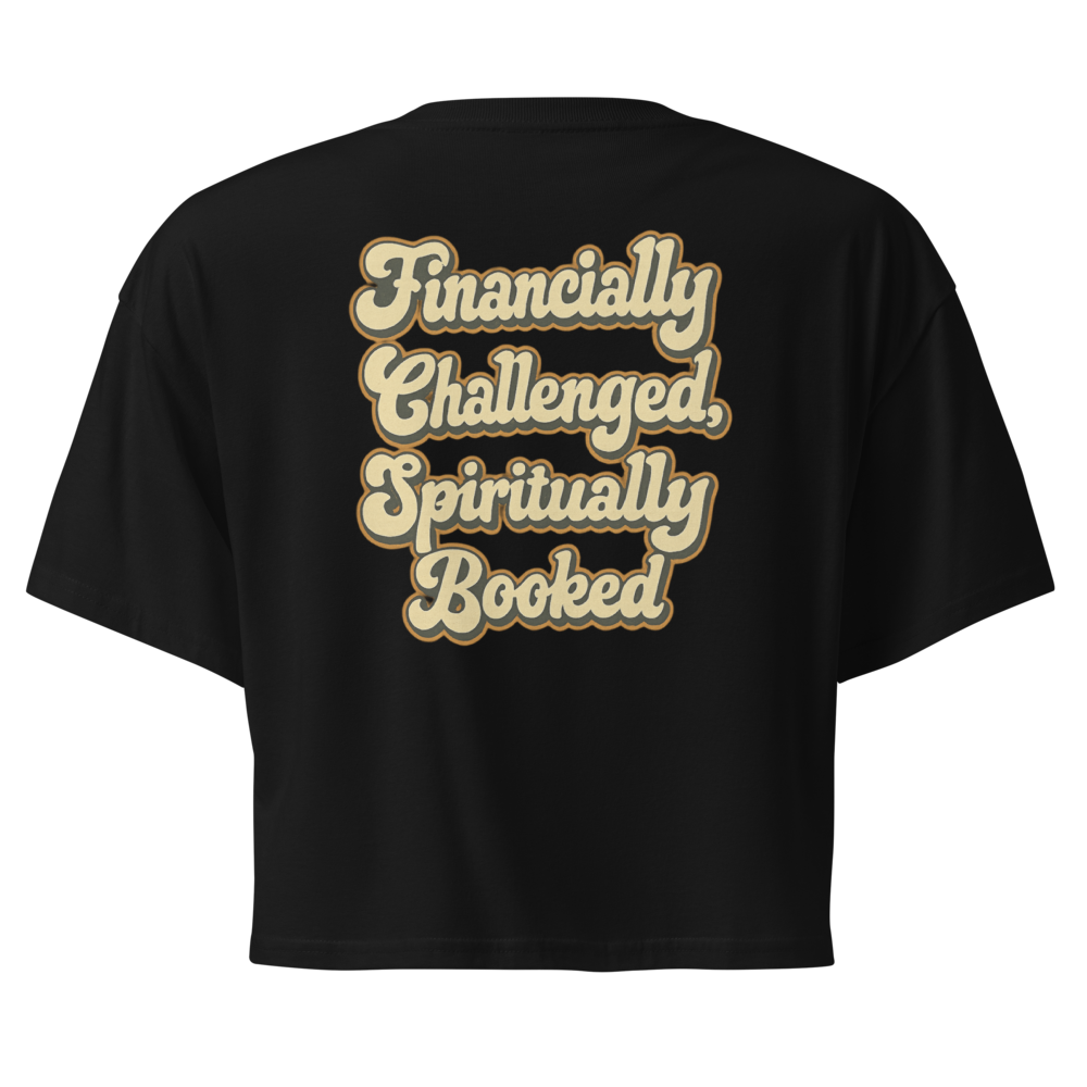 FINANCIALLY CHALLENGED, SPIRITUALLY BOOKED™ - Cropped Statement Tee