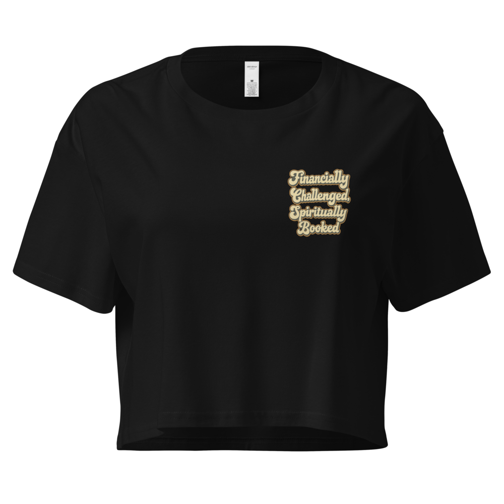 FINANCIALLY CHALLENGED, SPIRITUALLY BOOKED™ - Cropped Statement Tee