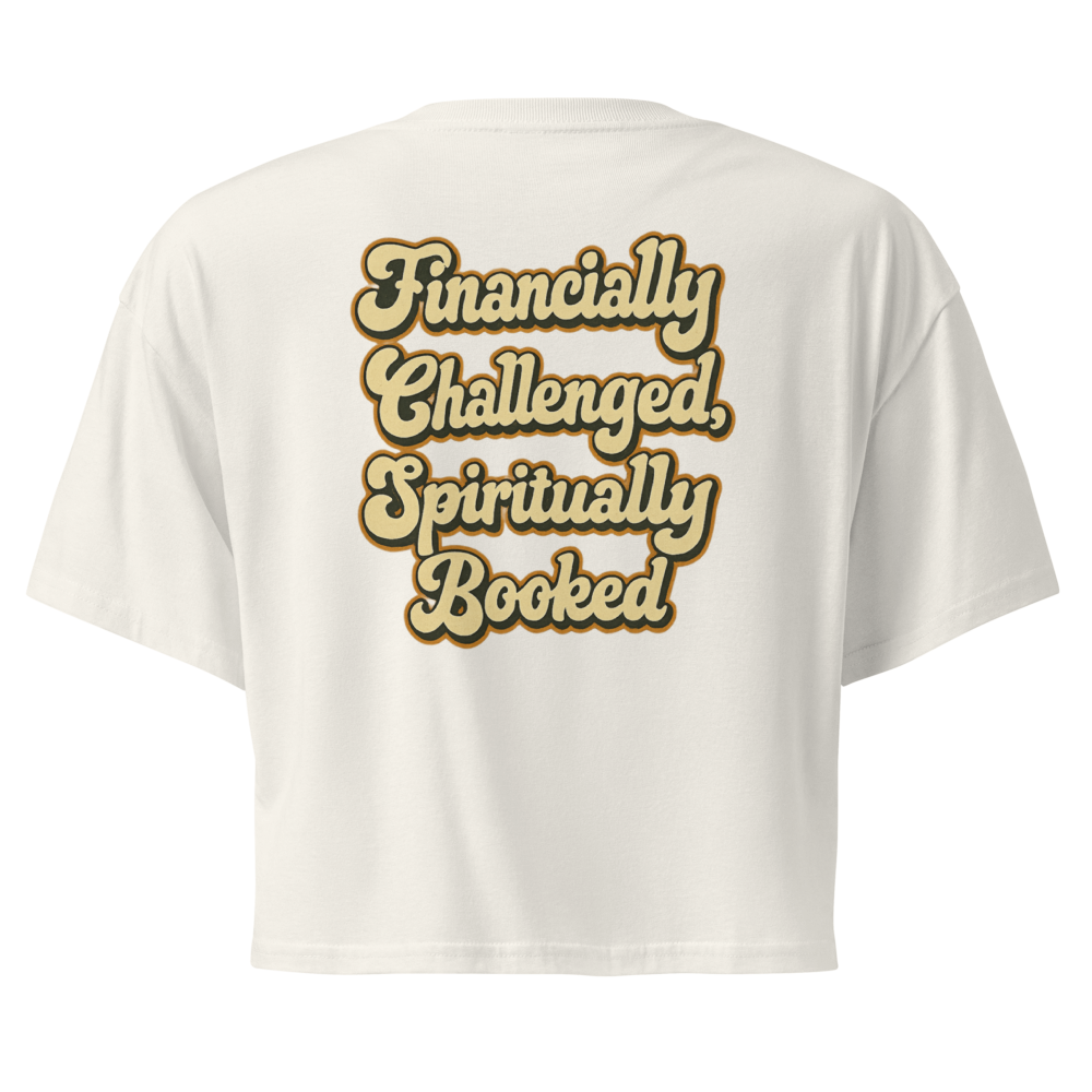 FINANCIALLY CHALLENGED, SPIRITUALLY BOOKED™ - Cropped Statement Tee
